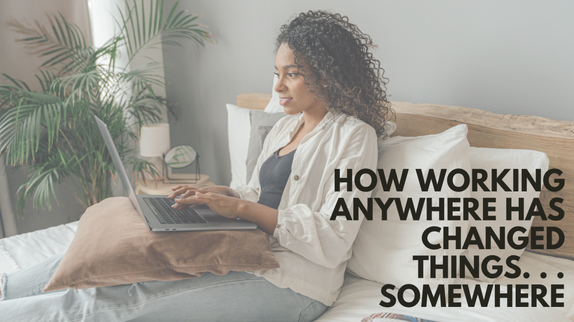 How-Working-Anywhere-Has-Changed-Things.-.-.-Somewhere-1140×641