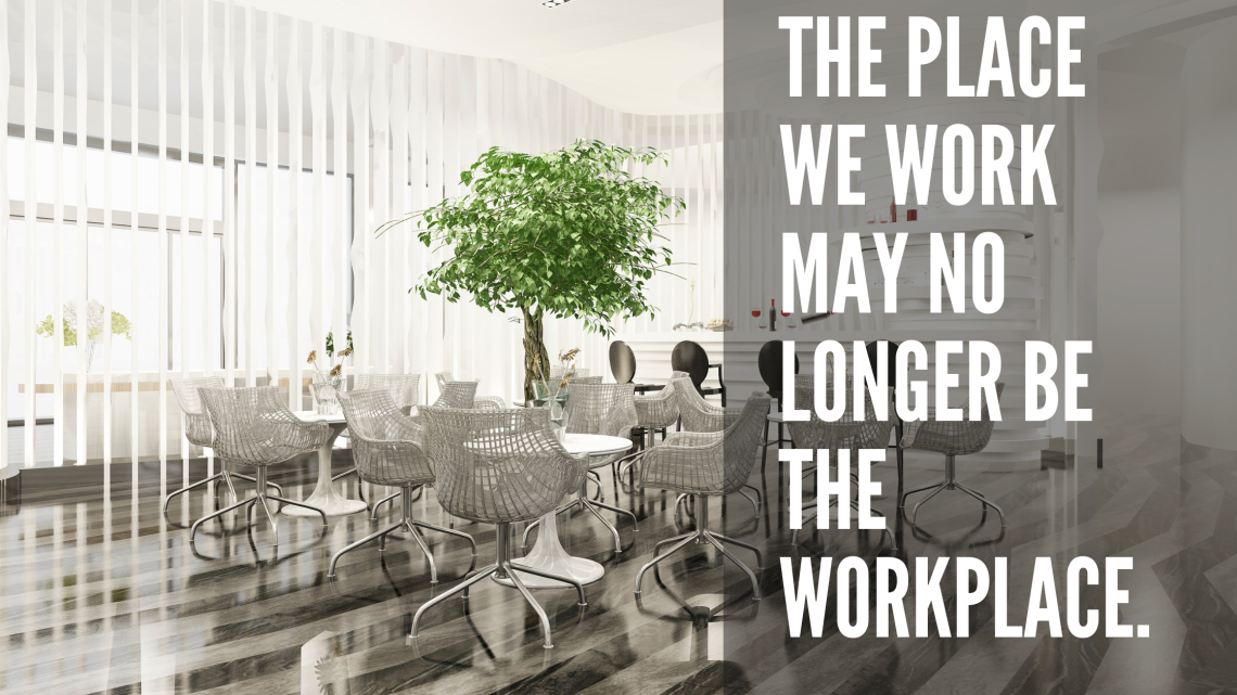The-place-we-work-may-no-longer-be-the-workplace-1140×641
